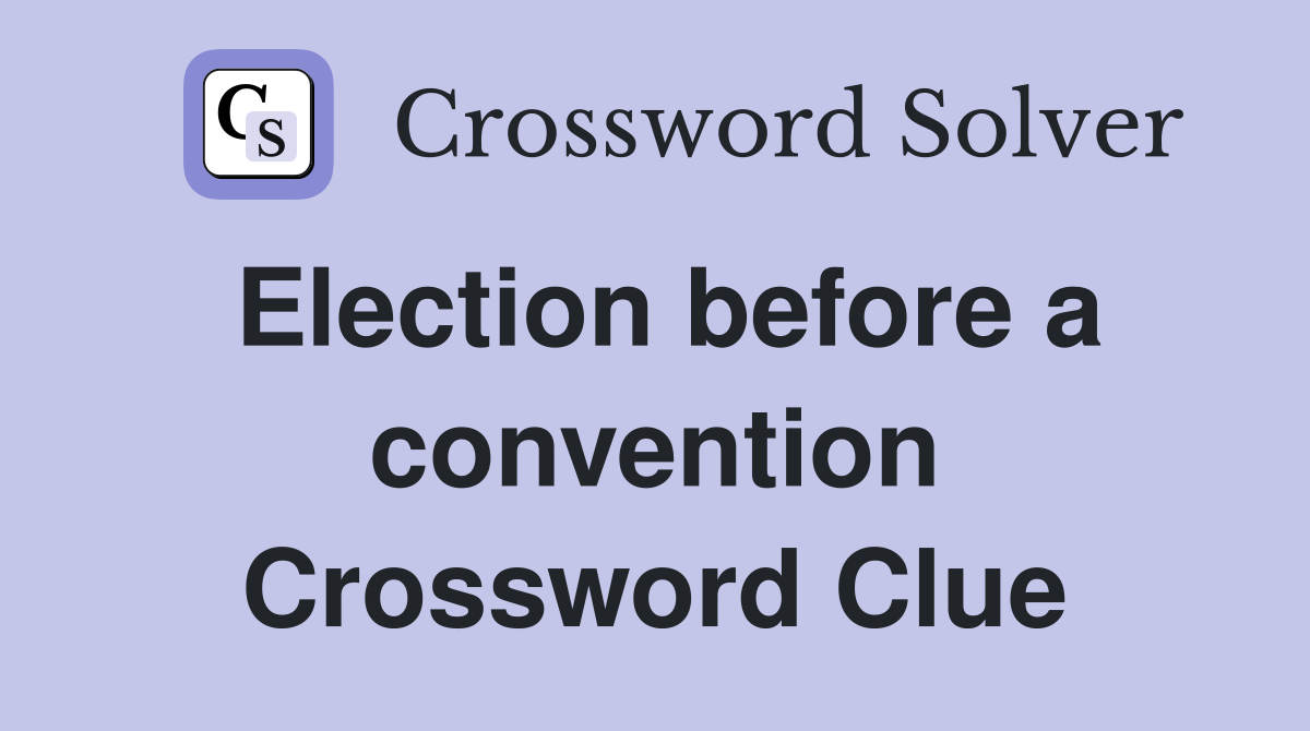 Election before a convention Crossword Clue
