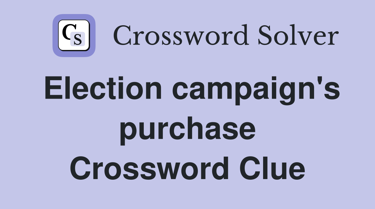 Election campaign's purchase Crossword Clue