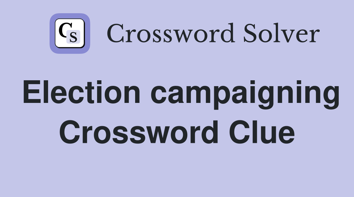Election campaigning Crossword Clue