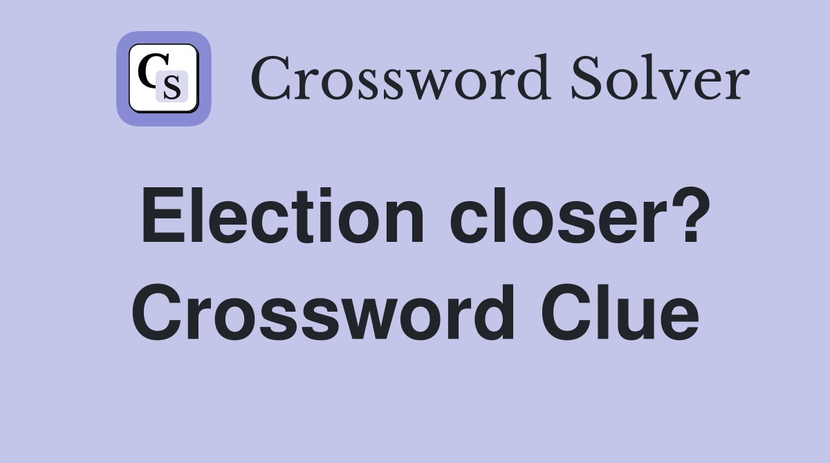 Election closer? Crossword Clue