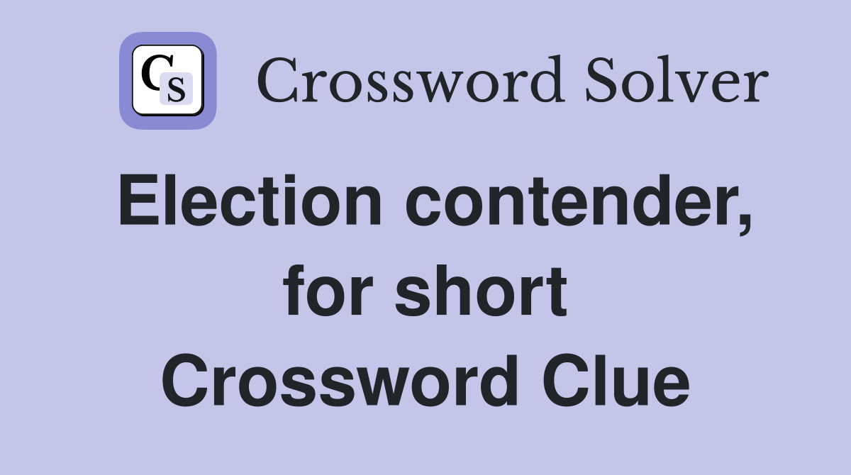 Election contender, for short Crossword Clue