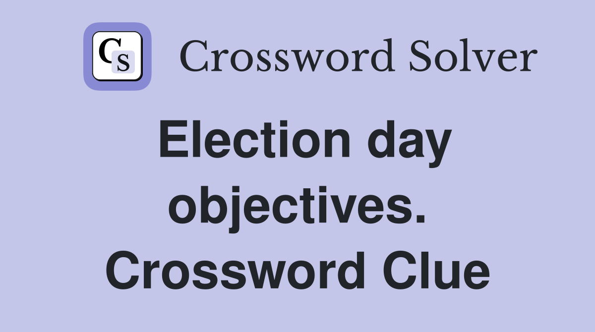 Election day objectives. Crossword Clue
