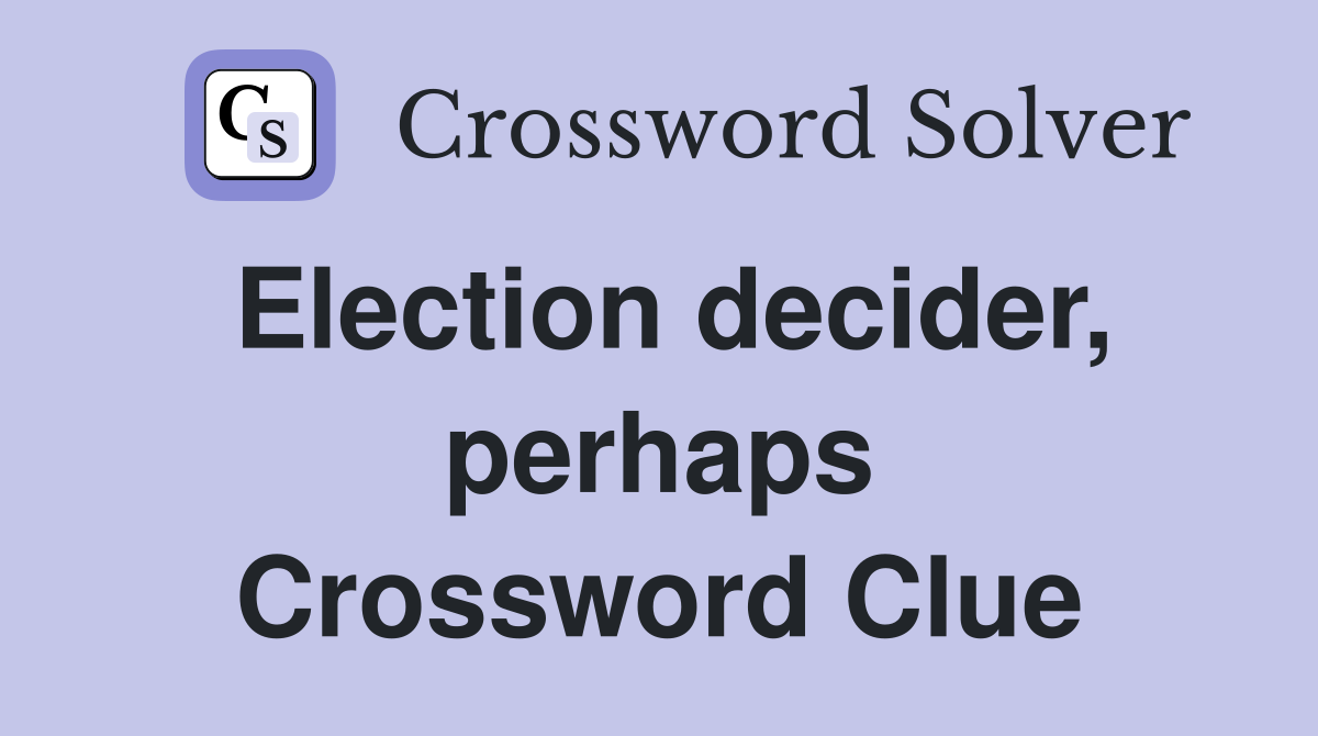 Election decider, perhaps Crossword Clue
