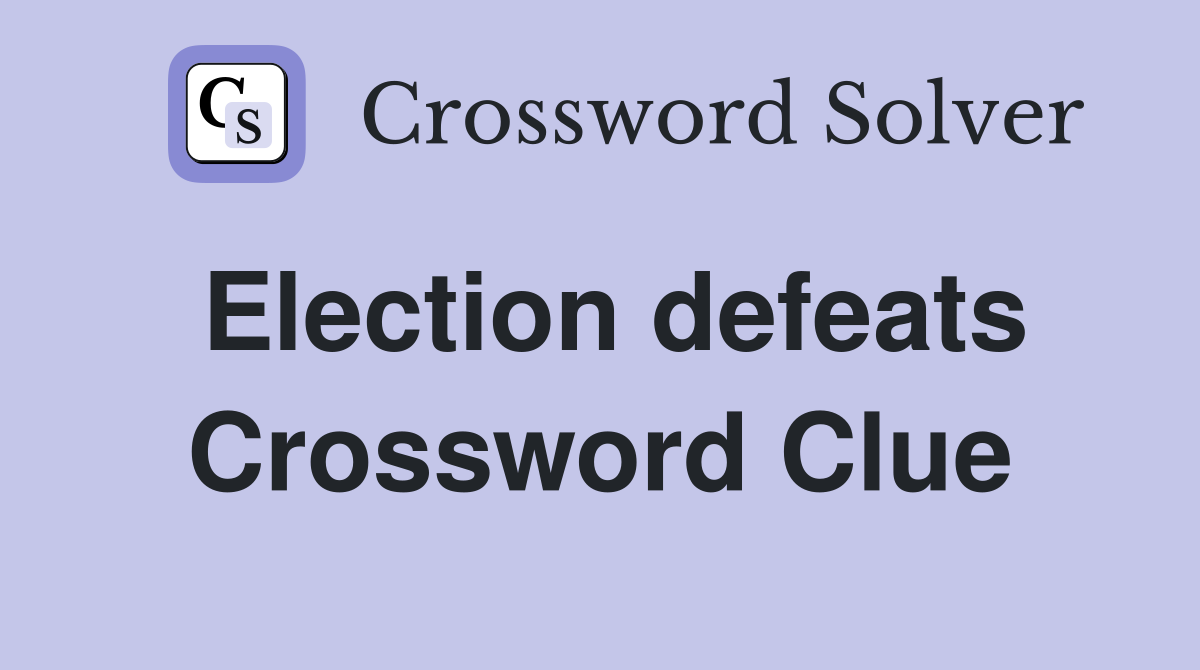 Election defeats Crossword Clue