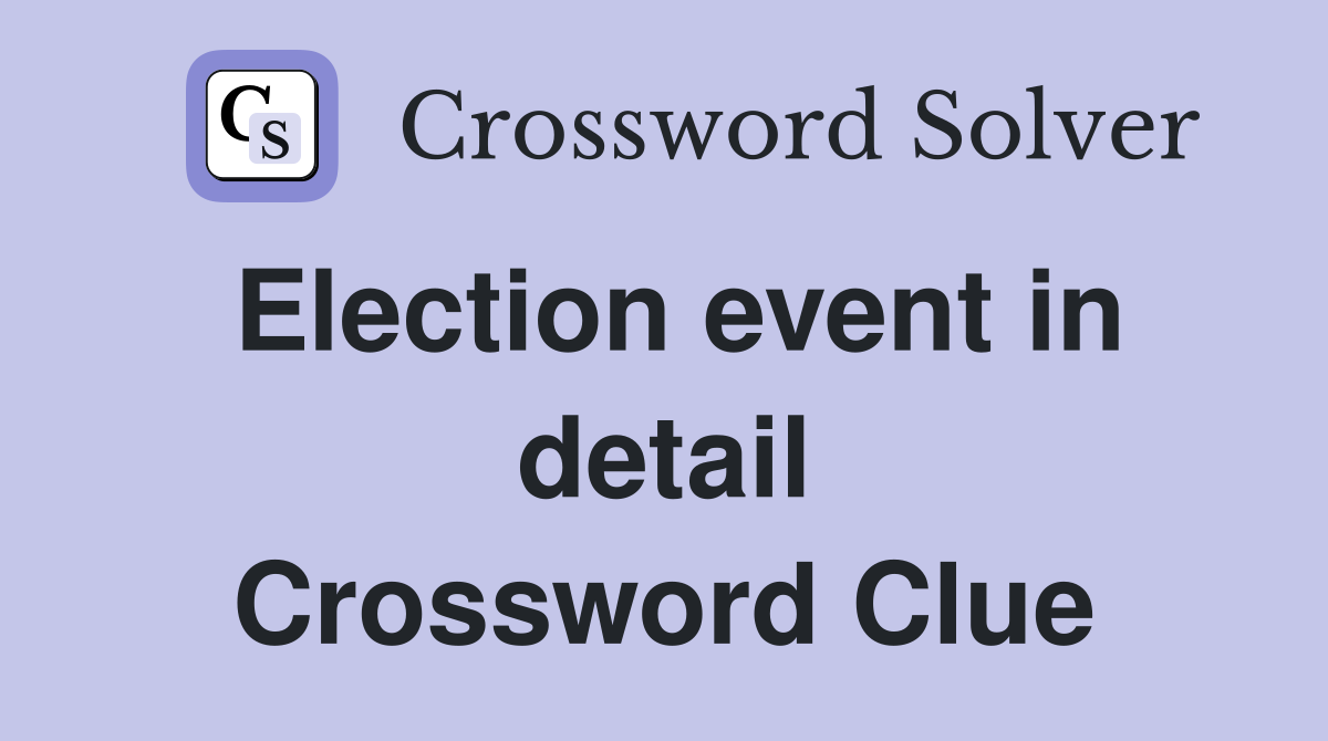 Election event in detail Crossword Clue