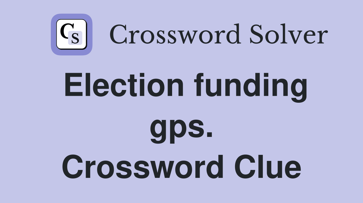 Election funding gps. Crossword Clue
