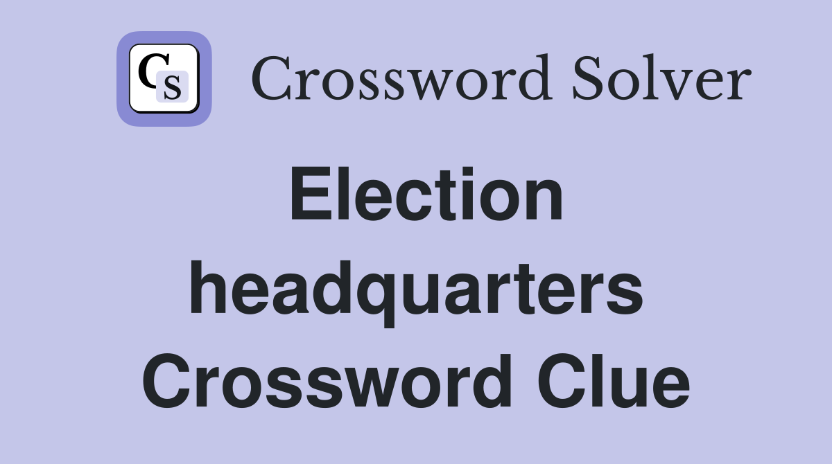 Election headquarters Crossword Clue