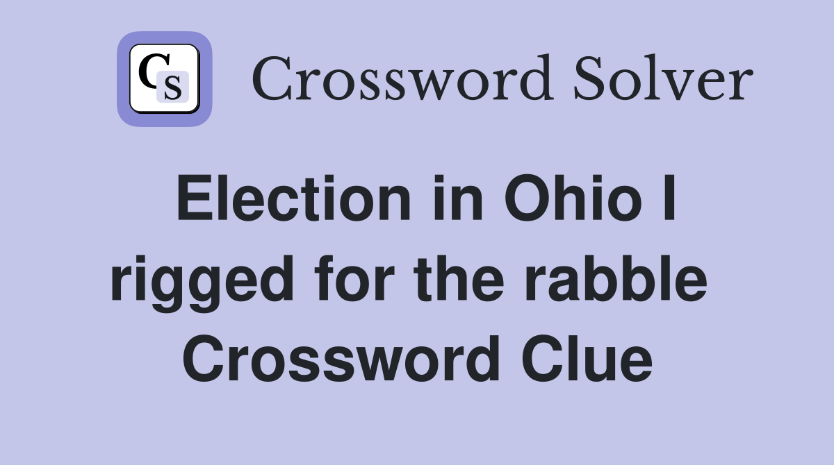 Election in Ohio I rigged for the rabble  Crossword Clue