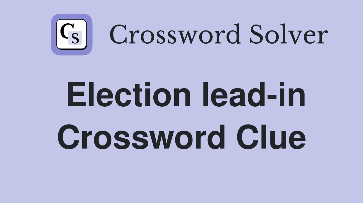 Election lead-in Crossword Clue