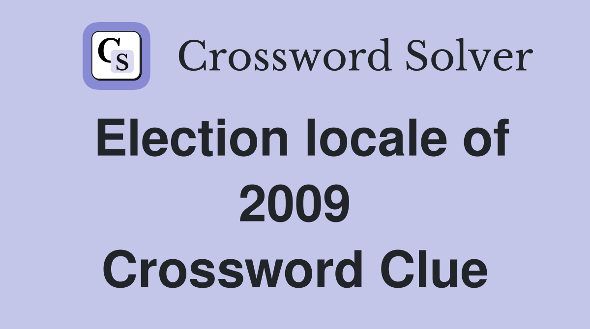 Election locale of 2009 Crossword Clue