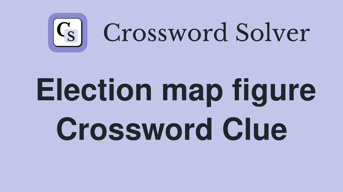 Election map figure Crossword Clue