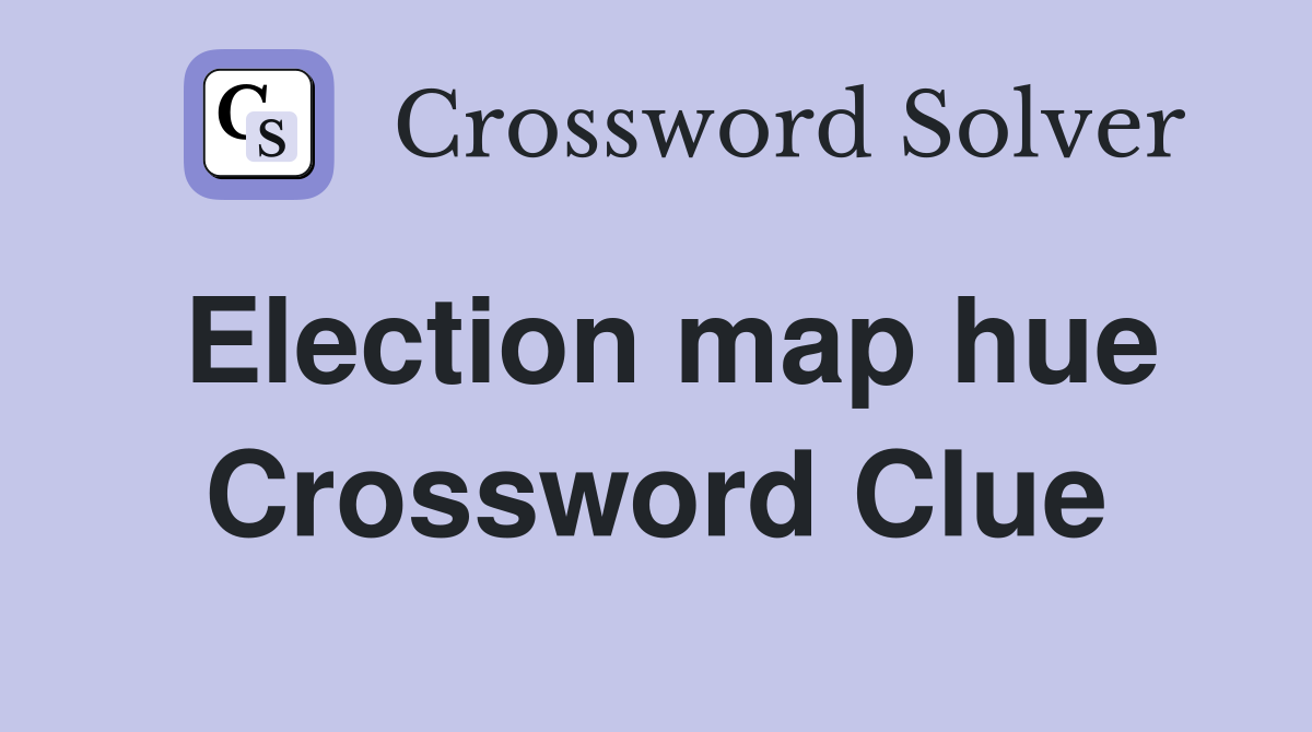 Election map hue Crossword Clue