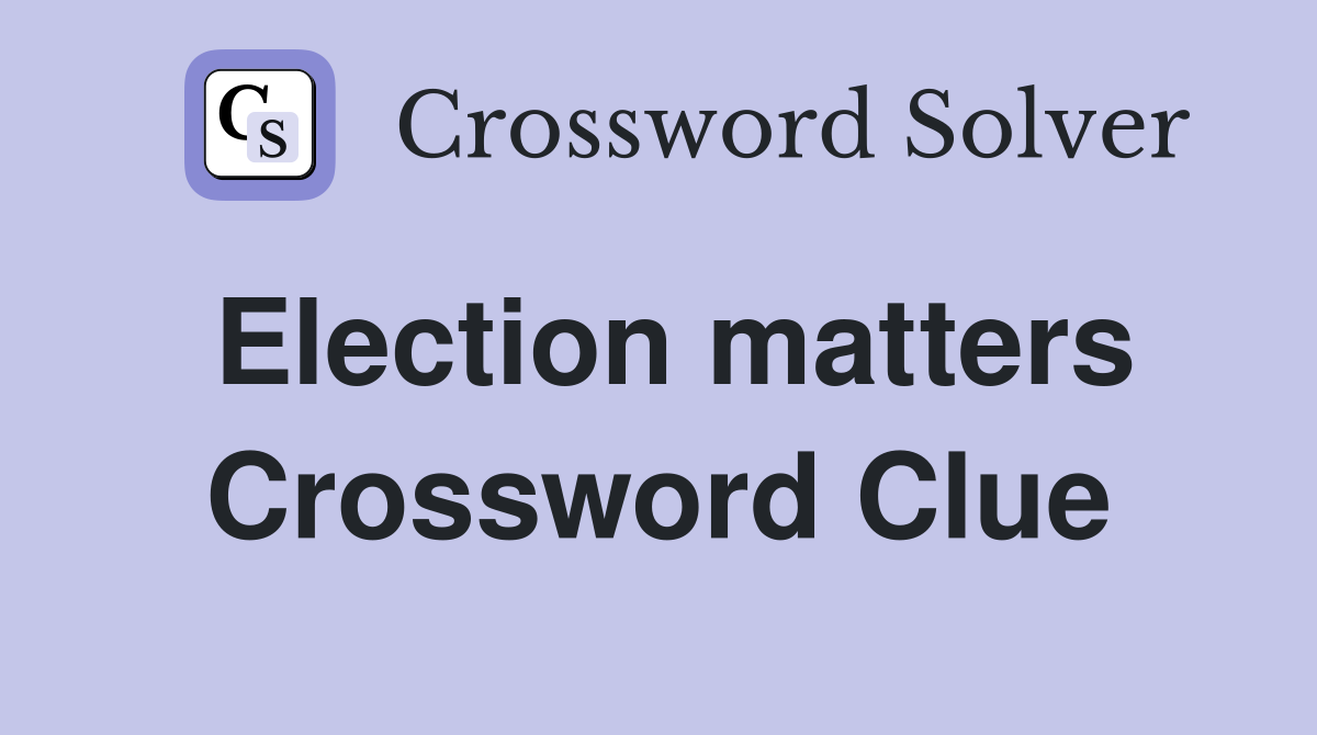 Election matters Crossword Clue