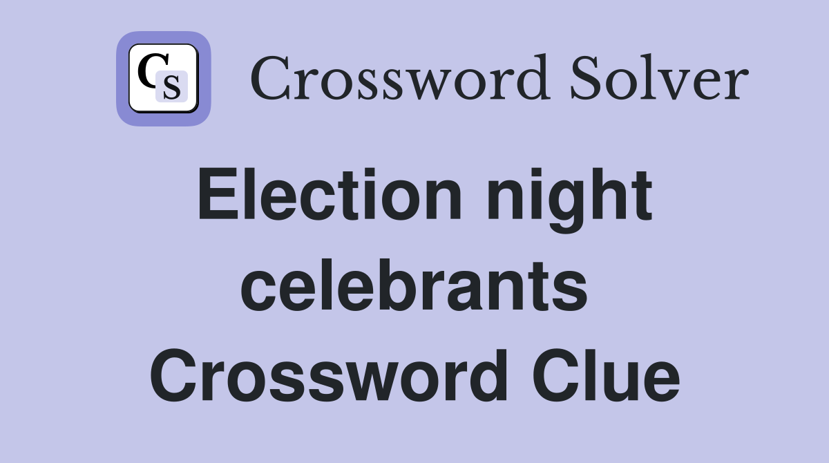 Election night celebrants Crossword Clue