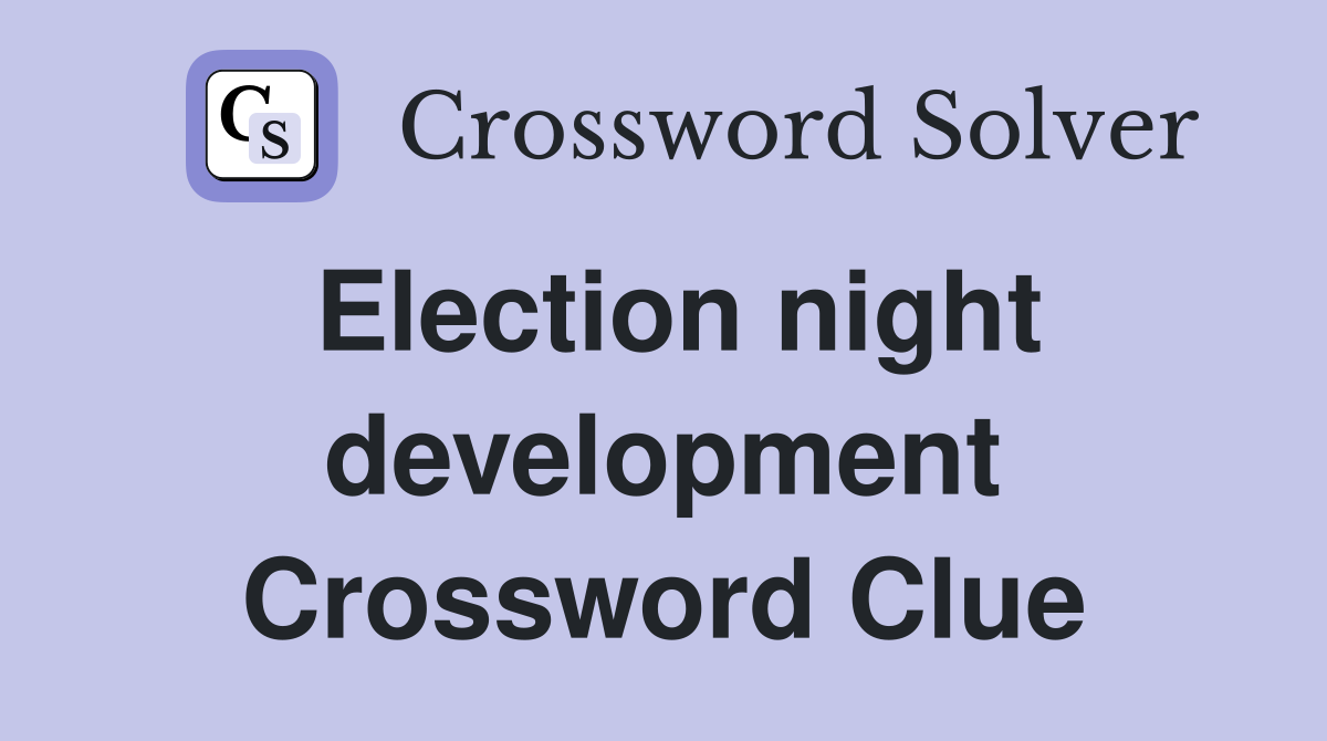 Election night development Crossword Clue