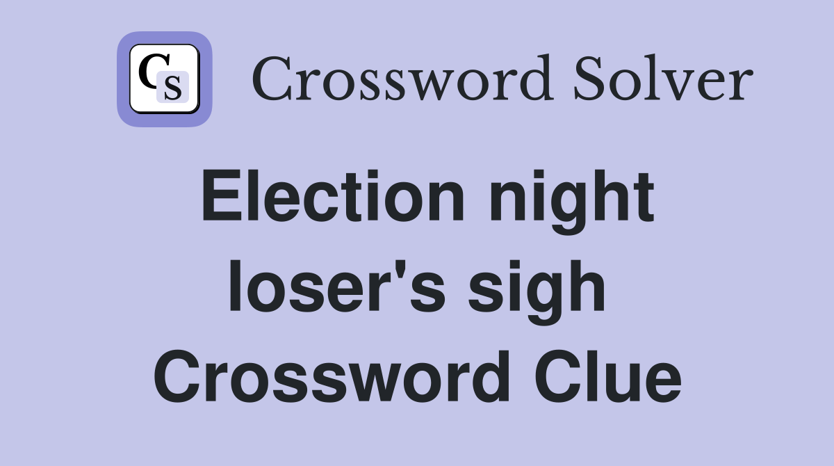 Election night loser's sigh Crossword Clue