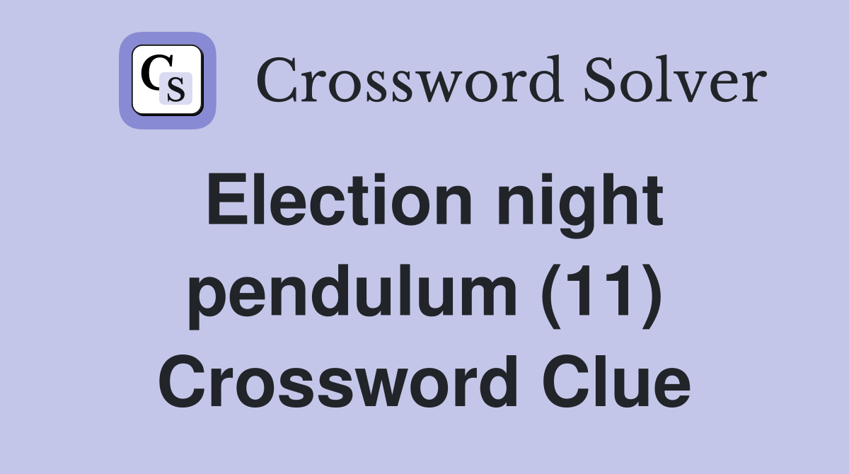 Election night pendulum (11) Crossword Clue