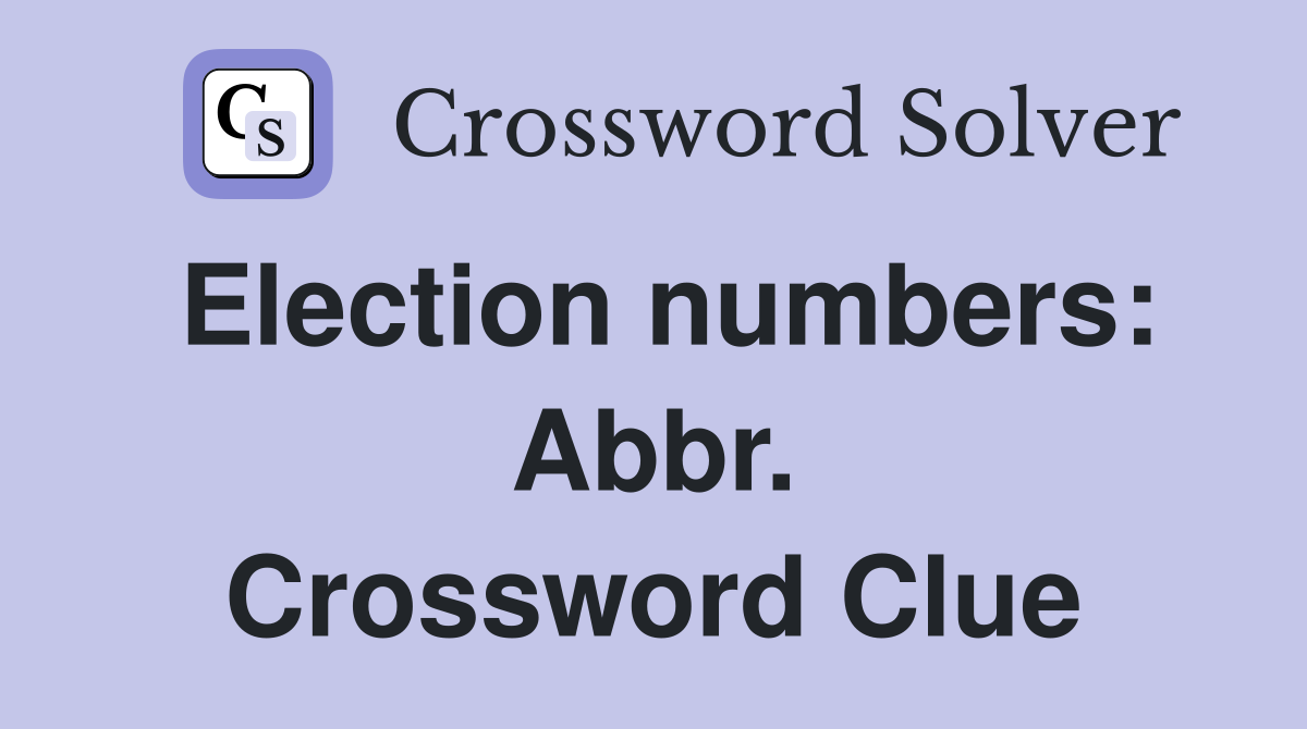 Election numbers: Abbr. Crossword Clue