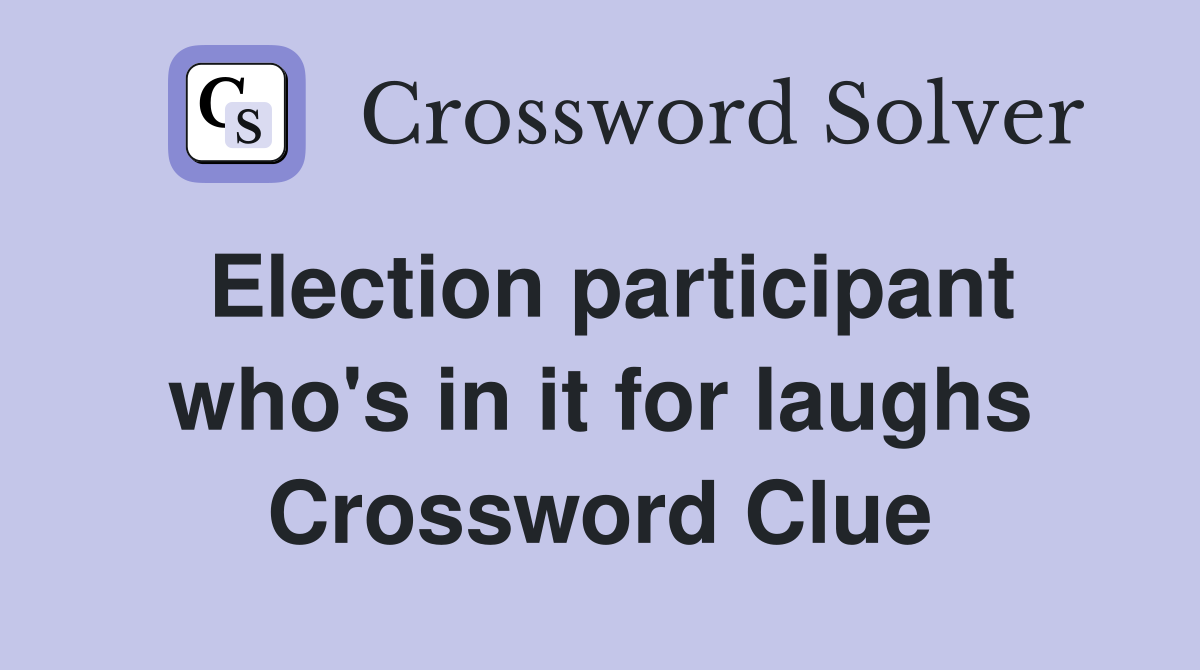 Election participant who's in it for laughs Crossword Clue