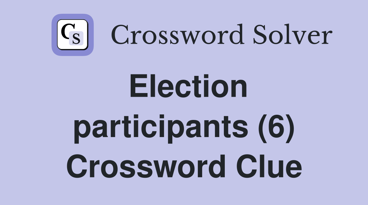 Election participants (6) Crossword Clue