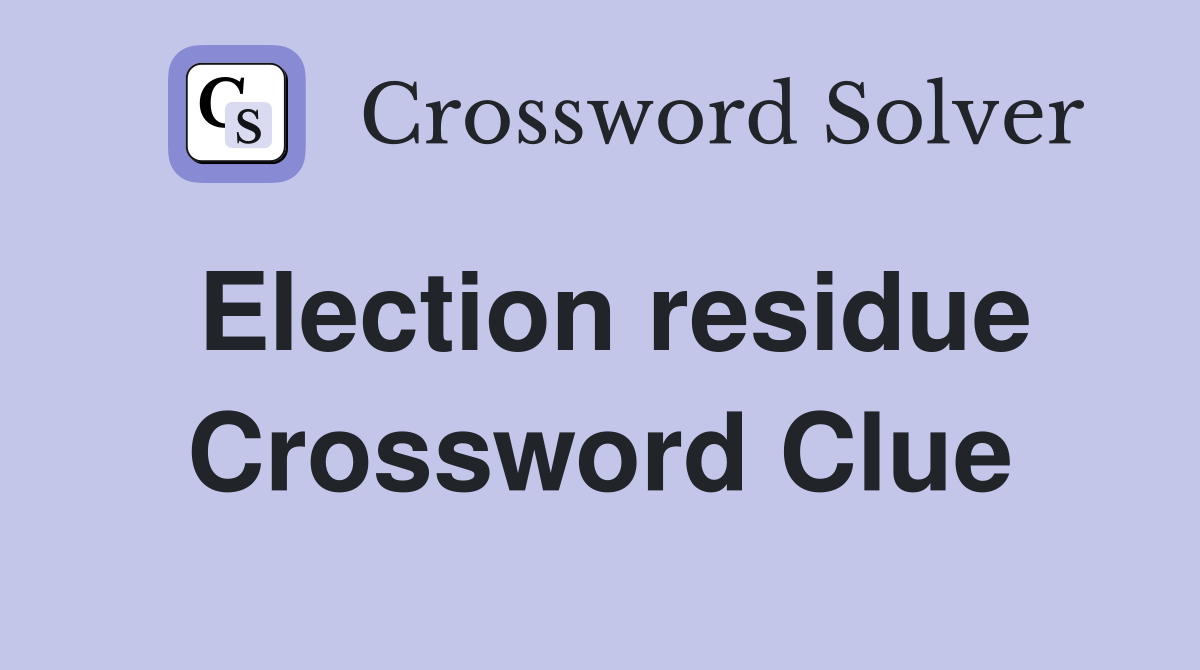Election residue Crossword Clue