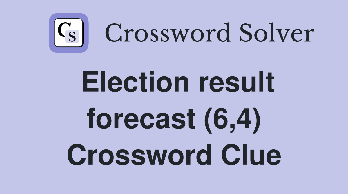 Election result forecast (6,4) Crossword Clue