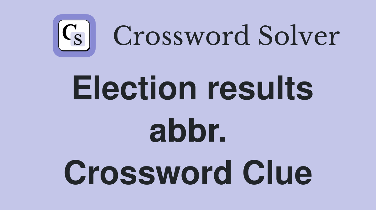 Election results abbr. Crossword Clue