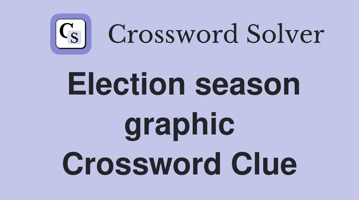 Election season graphic Crossword Clue