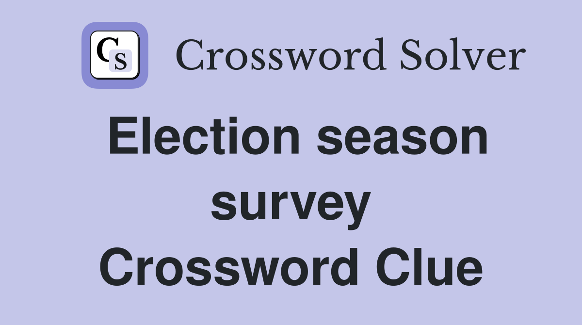 Election season survey Crossword Clue