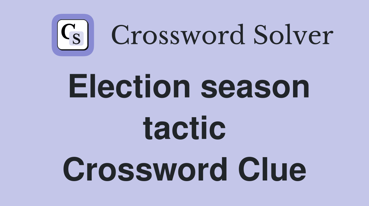 Election season tactic Crossword Clue