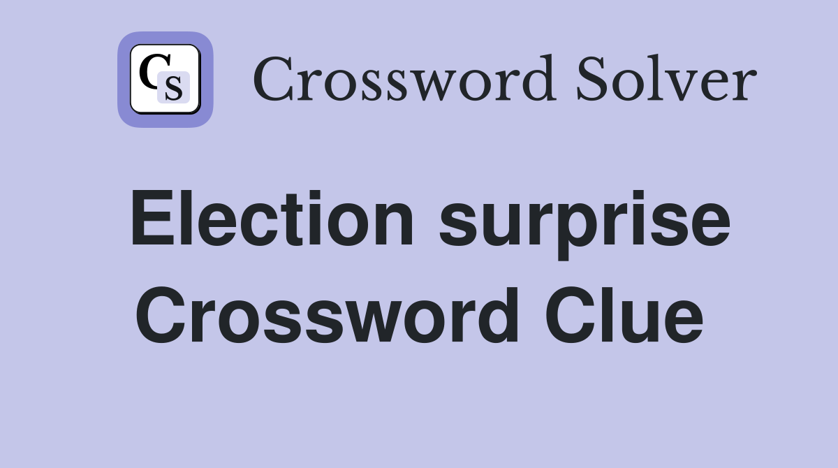 Election surprise Crossword Clue