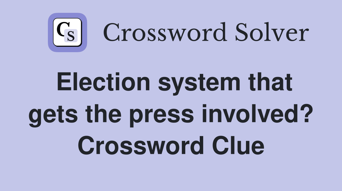 Election system that gets the press involved? Crossword Clue