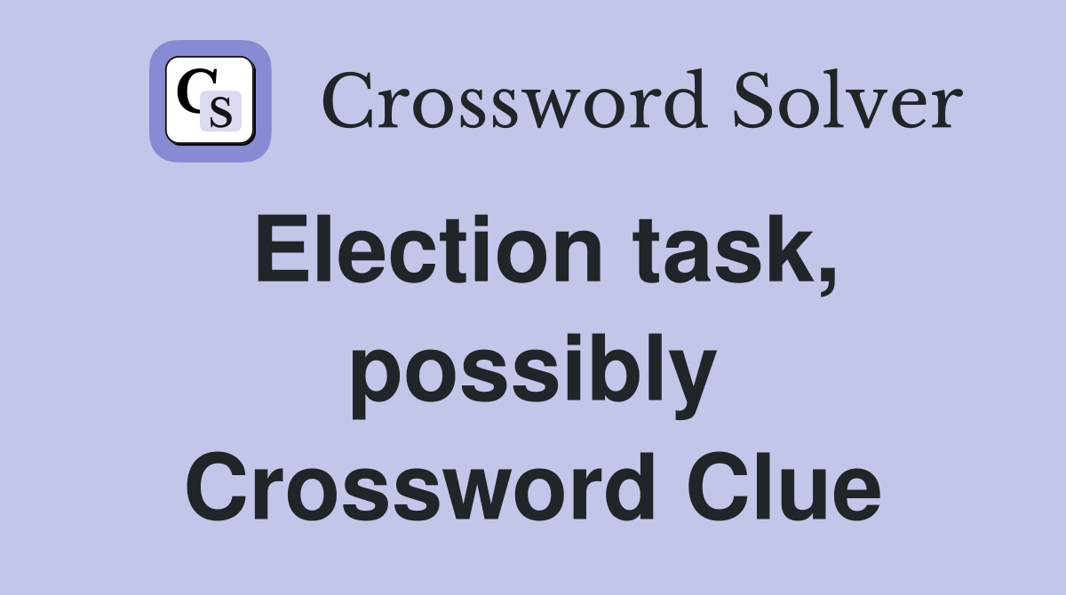 Election task, possibly Crossword Clue