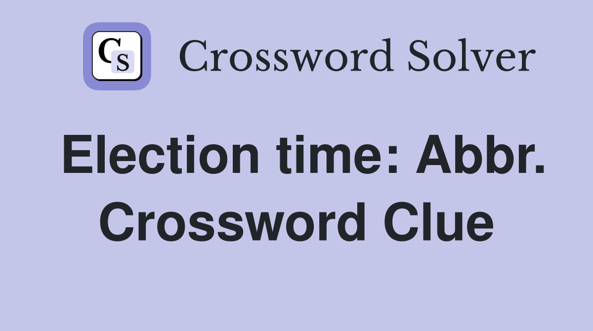 Election time: Abbr. Crossword Clue