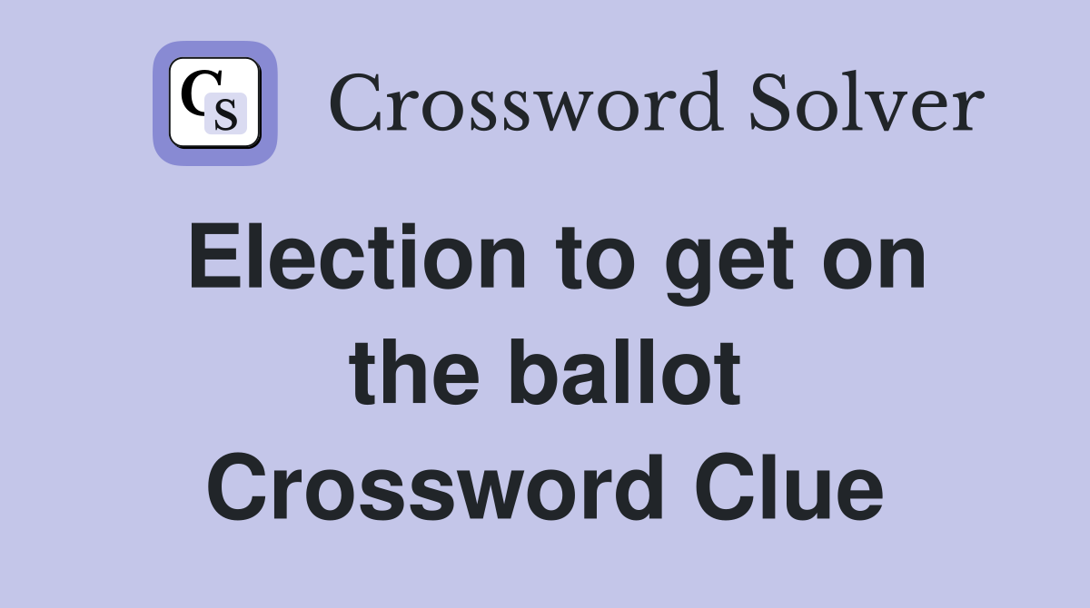 Election to get on the ballot Crossword Clue