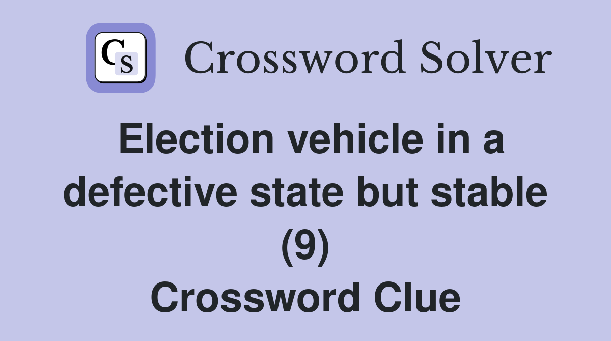 Election vehicle in a defective state but stable (9) Crossword Clue