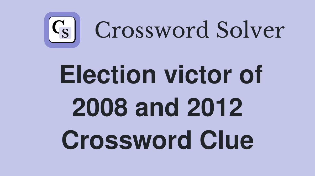 Election victor of 2008 and 2012 Crossword Clue