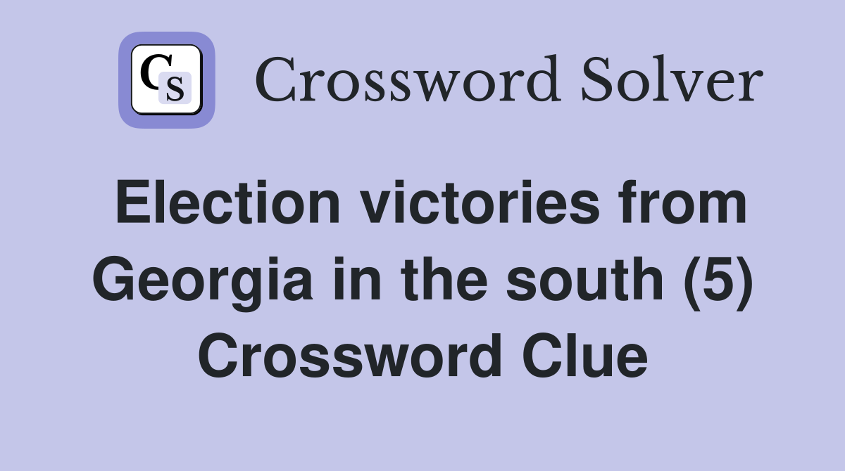 Election victories from Georgia in the south (5) Crossword Clue