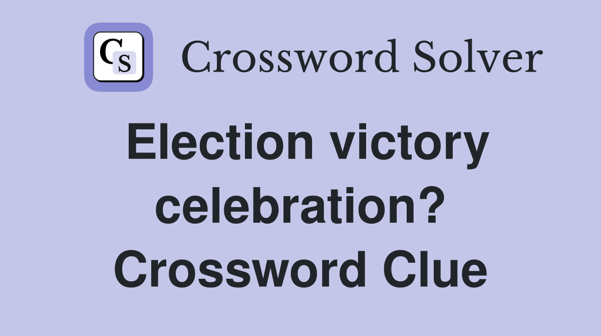 Election victory celebration? Crossword Clue