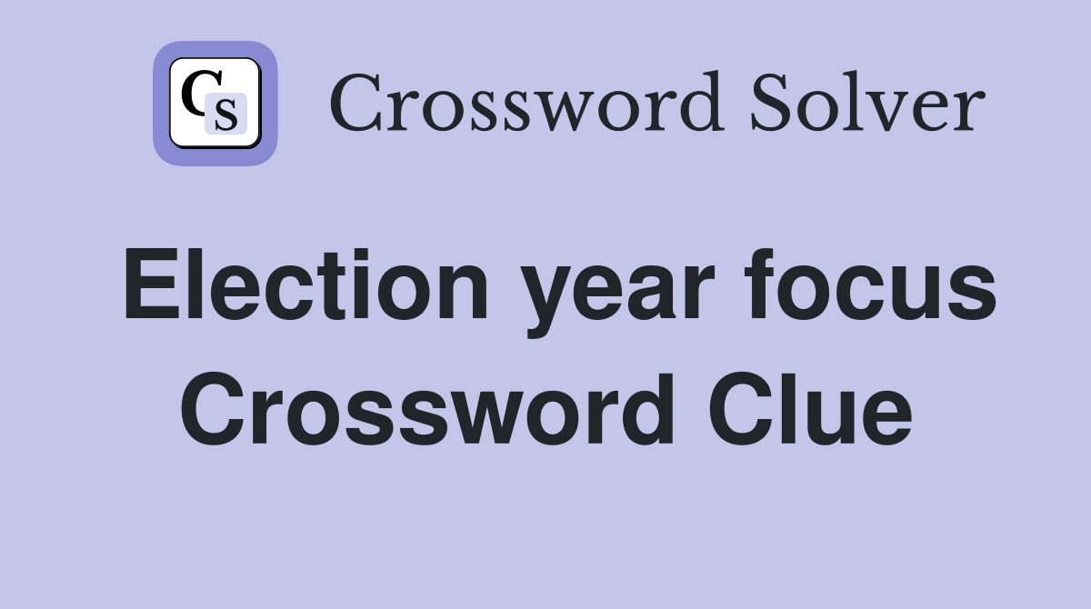 Election year focus Crossword Clue