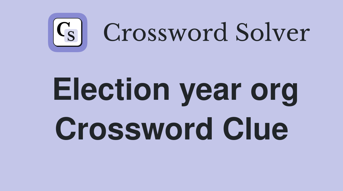 Election year org Crossword Clue