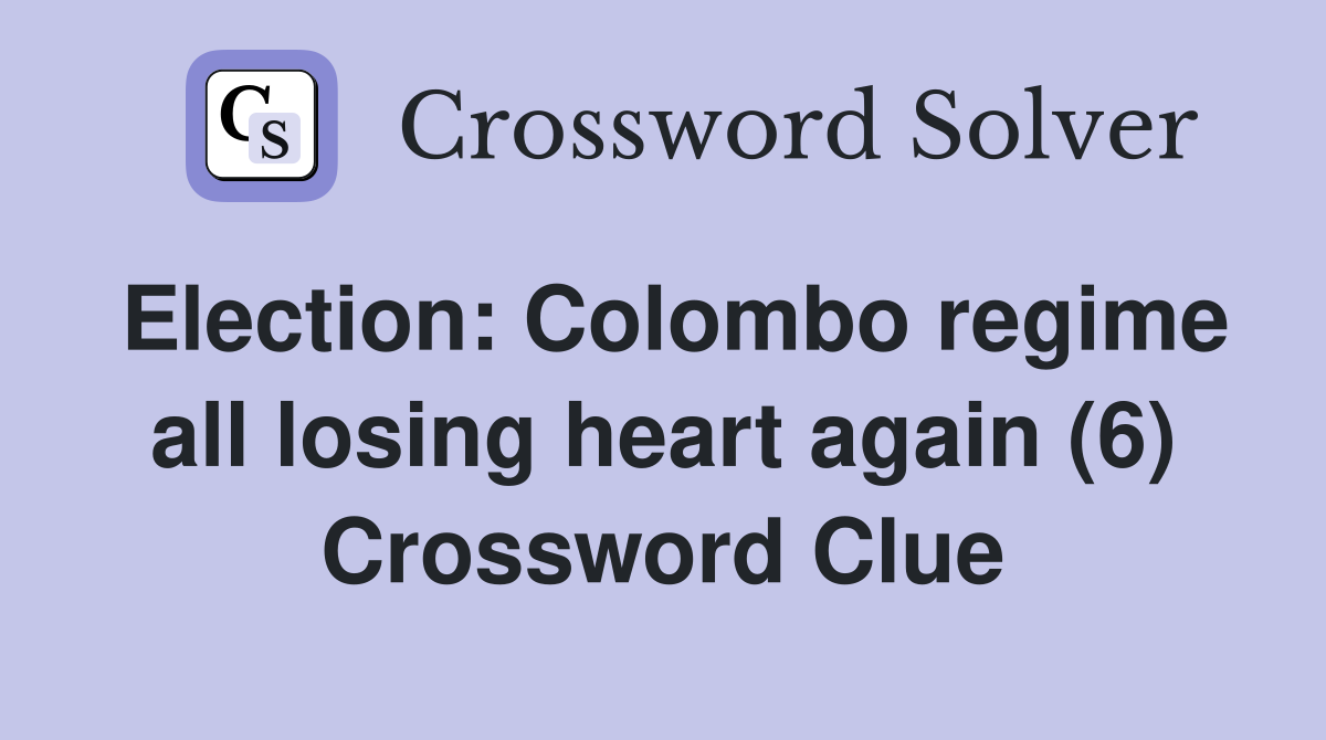 Election: Colombo regime all losing heart again (6) Crossword Clue