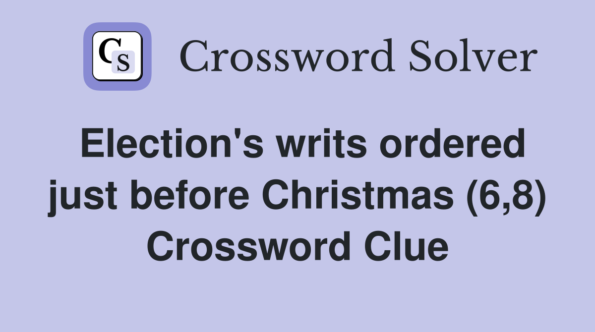 Election's writs ordered just before Christmas (6,8) Crossword Clue