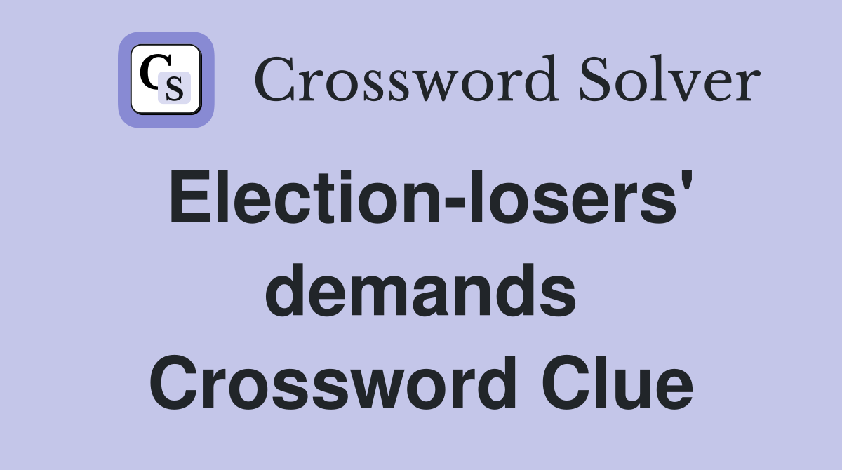 Election-losers' demands Crossword Clue