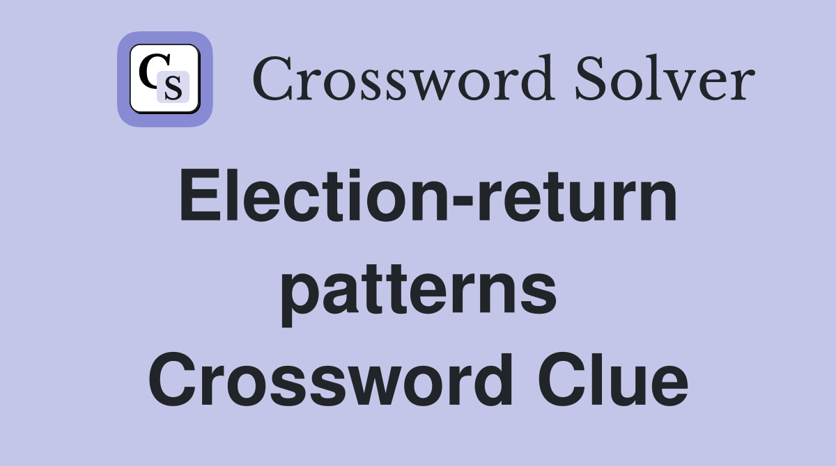 Election-return patterns Crossword Clue