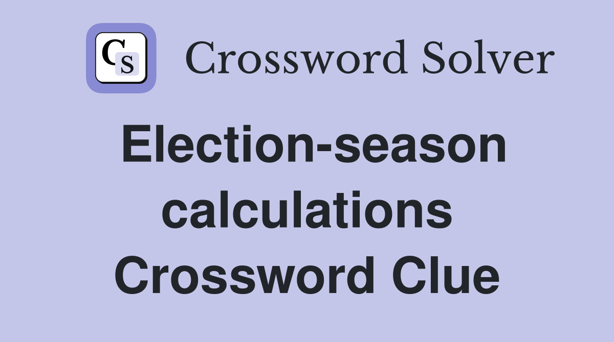 Election-season calculations Crossword Clue
