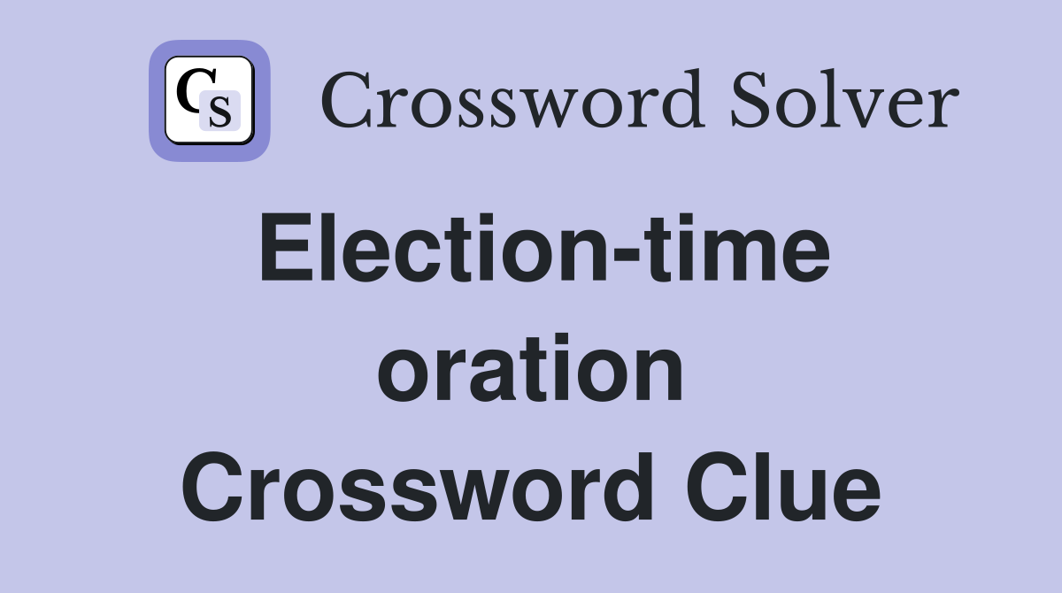 Election-time oration Crossword Clue