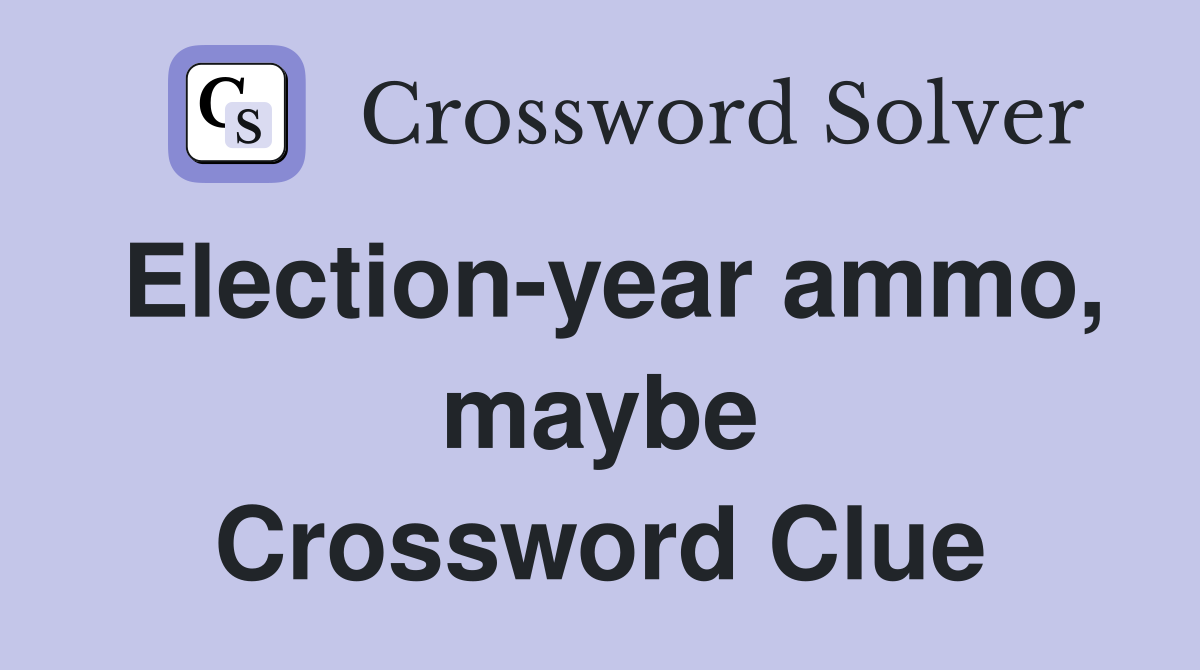 Election-year ammo, maybe Crossword Clue
