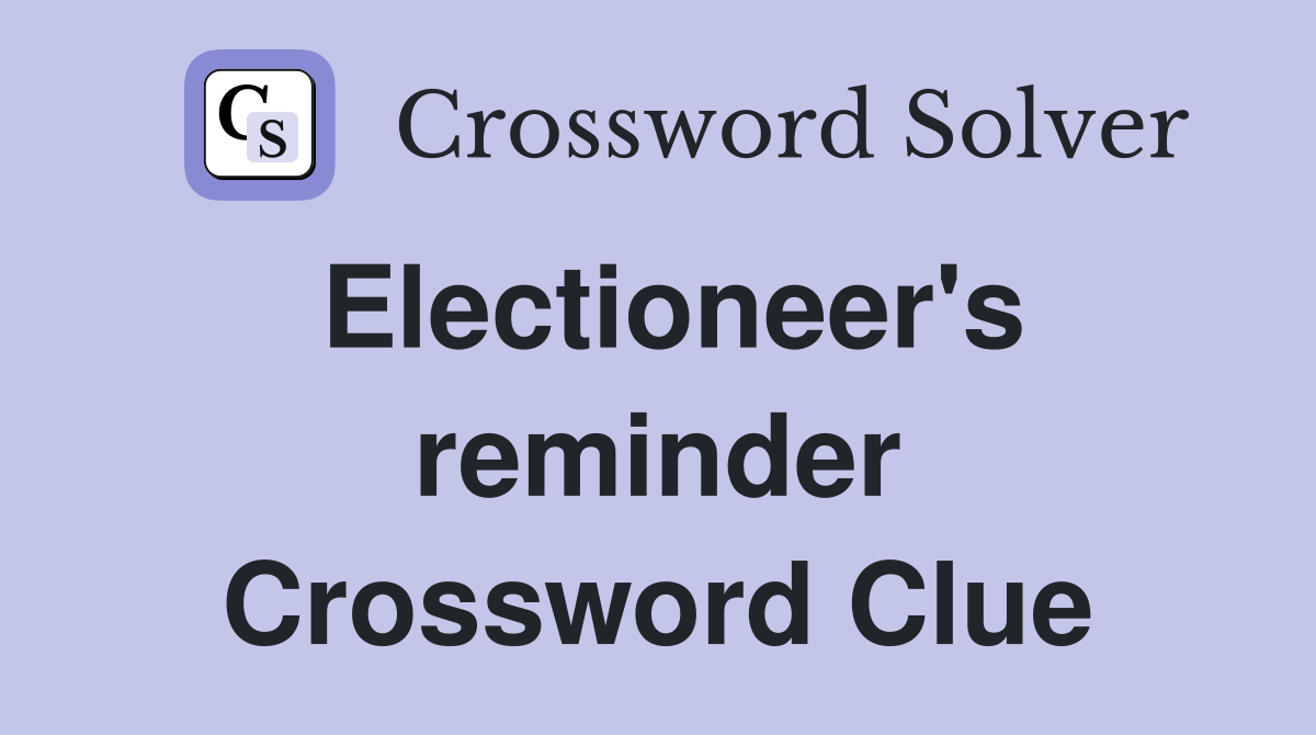 Electioneer's reminder Crossword Clue