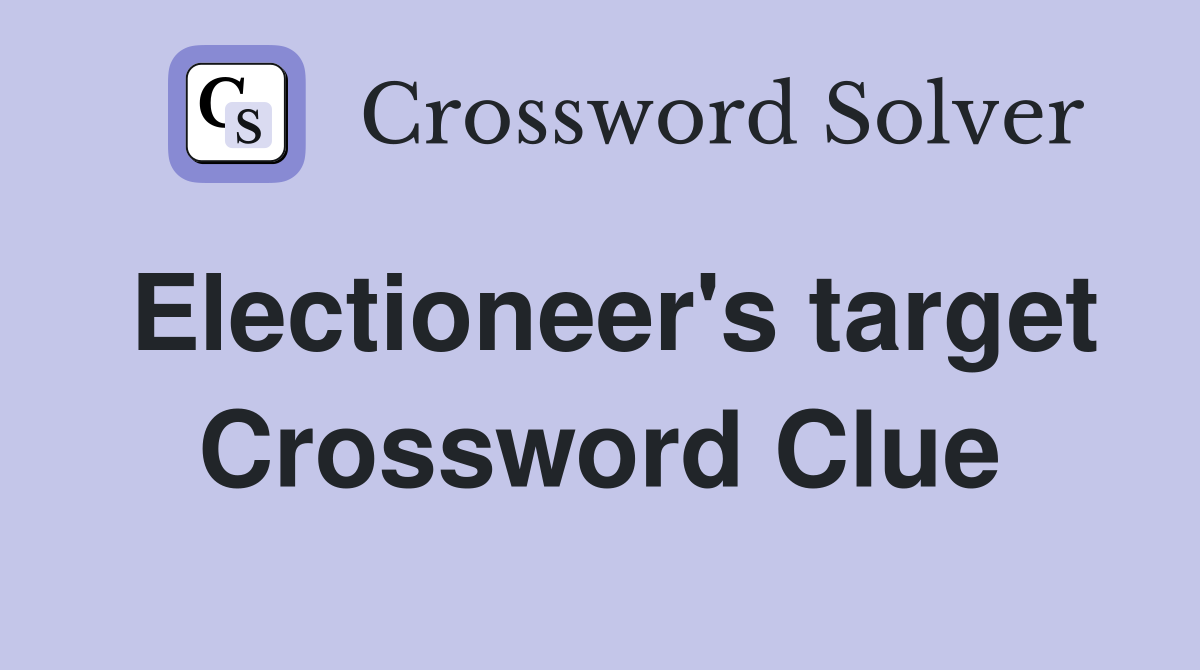 Electioneer's target Crossword Clue